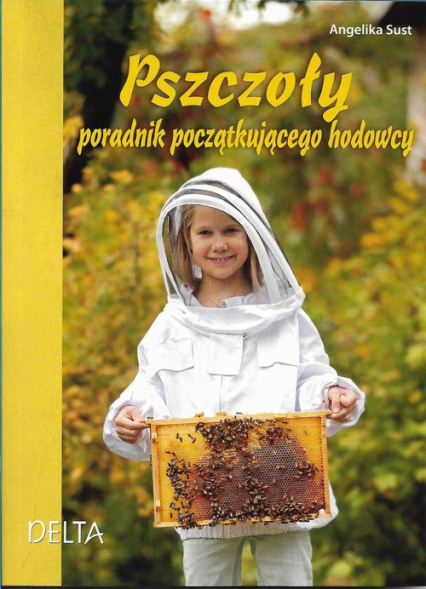 Pszczoły Poradnik początkującego hodowcy - Angelika Sust | okładka