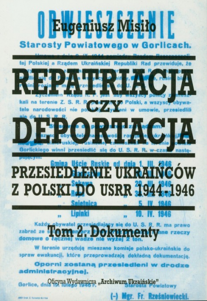 Repatriacja czy deportacja Tom 2 Przesiedlenie Ukraińców z Polski do USRR 1944-1946 - Eugeniusz Misiło | okładka
