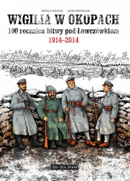 Wigilia w okopach 100 rocznica bitwy pod Łowczówkiem 1914-2014 - Tkaczyk Witold | okładka