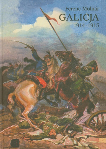 Galicja 1914-1915 Zapiski korespondenta wojennego - Ferenc Molnár | okładka