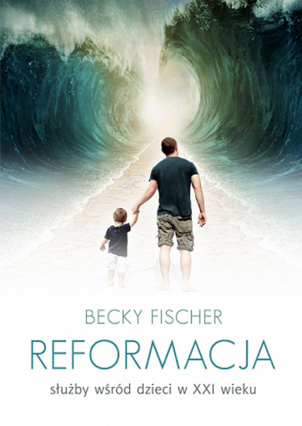 Reformacja służby wśród dzieci w XXI wieku - Becky Fischer | okładka