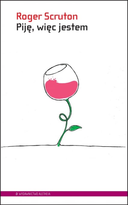 Piję, więc jestem Przewodnik filozofa po winach - Roger Scruton | okładka