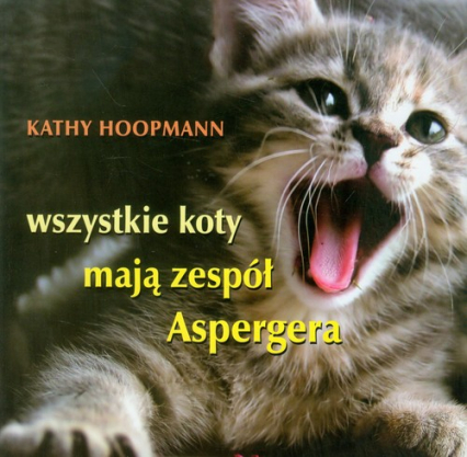 Wszystkie koty mają zespół Aspergera - Kathy Hoopmann | okładka