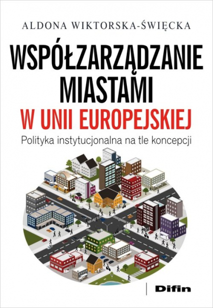 Współzarządzanie miastami w Unii Europejskiej Polityka instytucjonalna na tle koncepcji - Aldona Wiktorska-Święcka | okładka