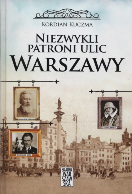 Niezwykli patroni ulic Warszawy - Kordian Kuczma | okładka