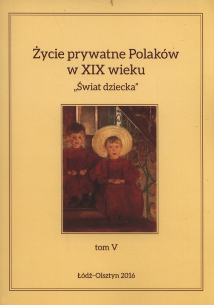 Życie prywatne Polaków w XIX wieku Tom 5 Świat dziecka -  | okładka
