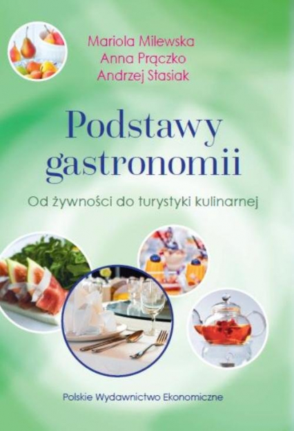 Podstawy gastronomii Od żywności do turystyki kulinarnej - Milewska Mariola, Prączko Anna, Stasiak Andrzej | okładka