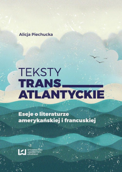Teksty transatlantyckie Eseje i literaturze amerykańskiej i francuskiej - Alicja Piechucka | okładka