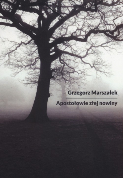 Apostołowie złej nowiny - Grzegorz Marszałek | okładka