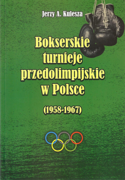 Bokserskie turnieje przedolimpijskie w Polsce 1958-1967 - Jerzy Kulesza | okładka