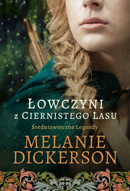 Łowczyni z Ciernistego Lasu Średniowieczne Legendy #1 - Melanie Dickerson | okładka