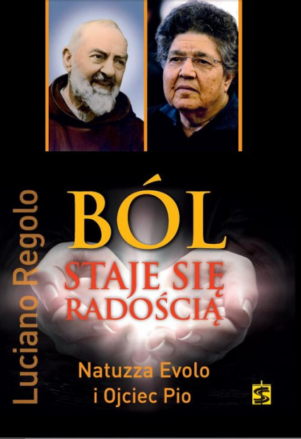 Ból staje się radością Natuzza Evolo i Ojciec Pio - Luciano Regolo | okładka