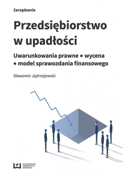 Przedsiębiorstwo w upadłości Uwarunkowania prawne - wycena - model sprawozdania finansowego - Sławomir Jędrzejewski | okładka