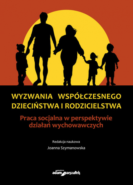 Wyzwania współczesnego dzieciństwa i rodzicielstwa Praca socjalna w perspektywie działań wychowawczych -  | okładka