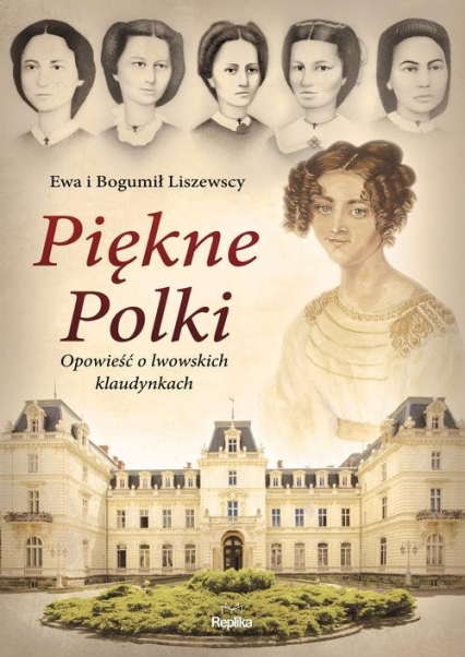 Piękne Polki Opowieść o lwowskich klaudynkach - Liszewska Ewa, Liszewski Bogumił | okładka
