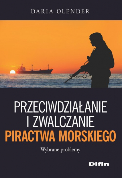Przeciwdziałanie i zwalczanie piractwa morskiego - Daria Olender | okładka