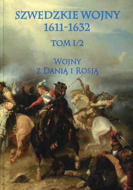 Szwedzkie wojny 1611-1632 Tom 1/2 Wojny z Danią i Rosją -  | okładka