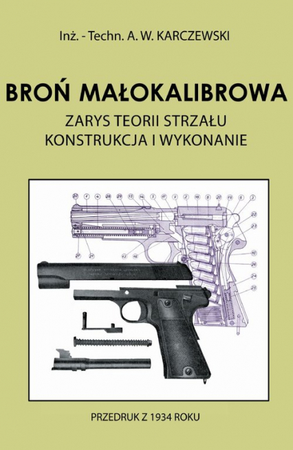 Broń małokalibrowa Zarys teorii strzału. Konstrukcja i wykonanie - A.W. Karczewski | okładka