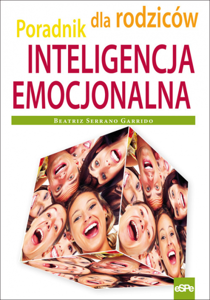 Inteligencja emocjonalna Poradnik dla rodziców - Garrido Beatriz Serrano | okładka
