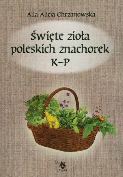 Święte zioła poleskich znachorek Tom 2 K-P - Chrzanowska Alla Alicja | okładka