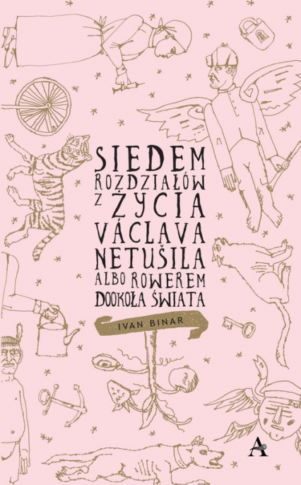 Siedem rozdziałów z życia Václava Netušila albo Rowerem dookoła świata - Ivan Binar | okładka