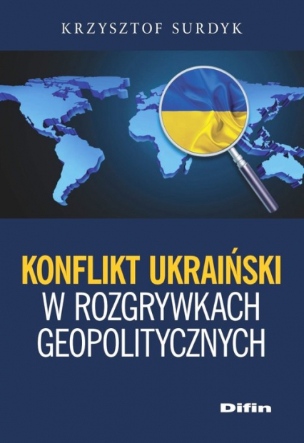 Konflikt ukraiński w rozgrywkach geopolitycznych - Krzysztof Surdyk | okładka