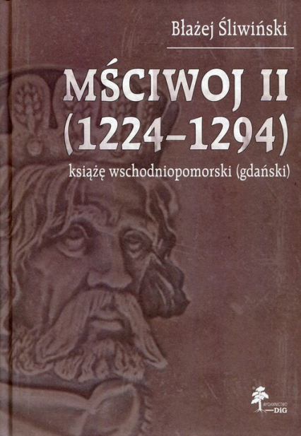 Mściwoj II 1224-1294 książę wschodniopomorski (gdański) - Błażej Śliwiński | okładka