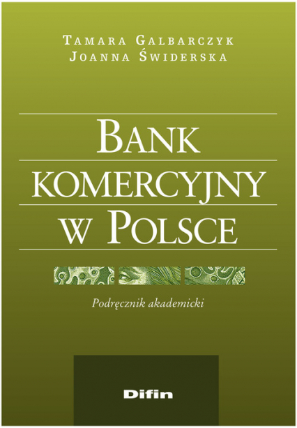 Bank komercyjny w Polsce Podręcznik akademicki - Galbarczyk Tamara, Świderska Joanna | okładka