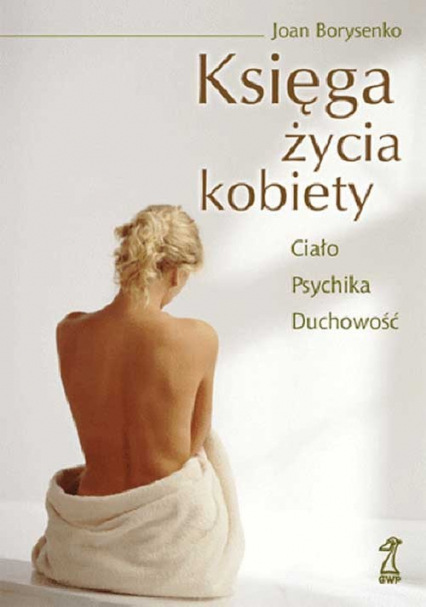 Księga życia kobiety Ciało - Psychika - Duchowość - Joan Borysenko | okładka