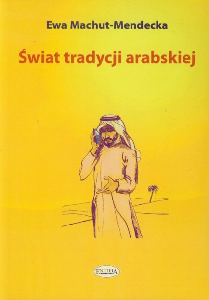 Świat tradycji arabskiej - Ewa Machut-Mendecka | okładka