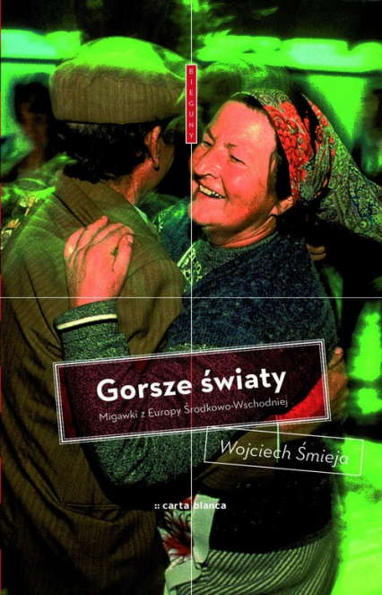 Gorsze światy Migawki z Europy Środkowo-Wschodniej - Wojciech Śmieja | okładka