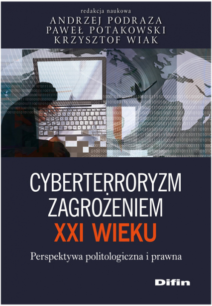 Cyberterroryzm zagrożeniem XXI wieku Perspektywa politologiczna i prawna -  | okładka