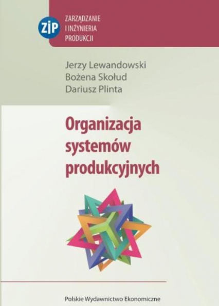 Organizacja systemów produkcyjnych - Lewandowski Jerzy, Plinta Dariusz, Skołud Bożena | okładka
