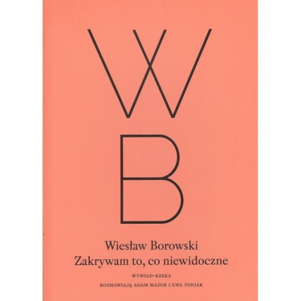 Zakrywam to, co niewidoczne - Wiesław Borowski | okładka