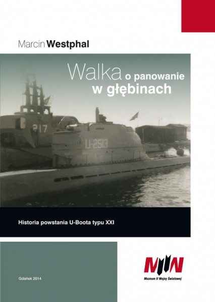 Walka o panowanie w głębinach Historia powstania U-boota typu XXI - Marcin Westphal | okładka