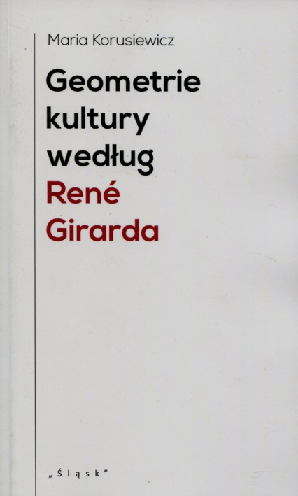 Geometrie kultury według Rene Girarda - Maria Korusiewicz | okładka