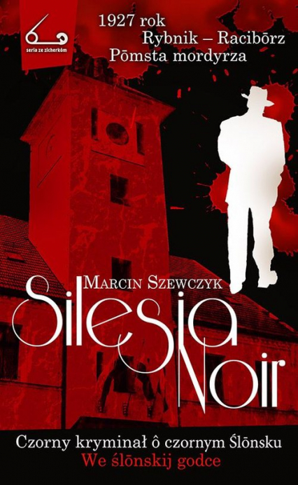 Silesia Noir Czorny kryminał o czornym Ślonsku - Marcin Szewczyk | okładka