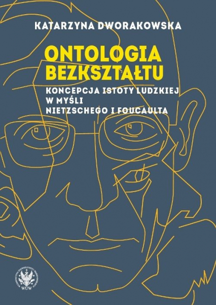 Ontologia bezkształtu Koncepcja istoty ludzkiej w myśli Nietzschego i Foucaulta - Katarzyna Dworakowska | okładka