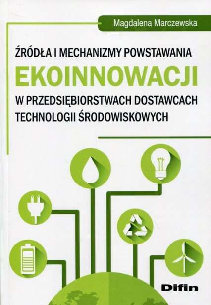 Źródła i mechanizmy powstawania ekoinnowacji w przedsiębiorstwach dostawcach technologii środowiskowych - Magdalena Marczewska | okładka