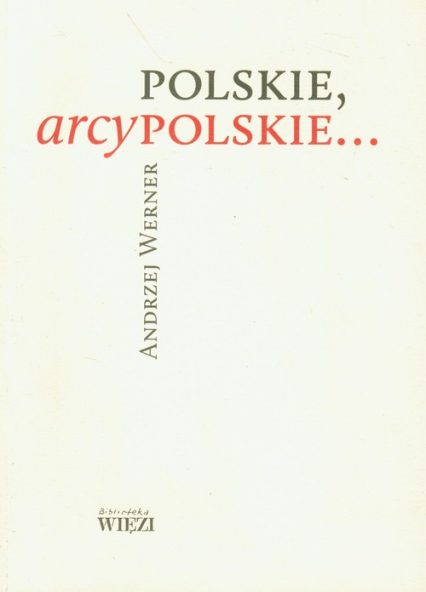 Polskie, arcypolskie ... - Andrzej Werner | okładka