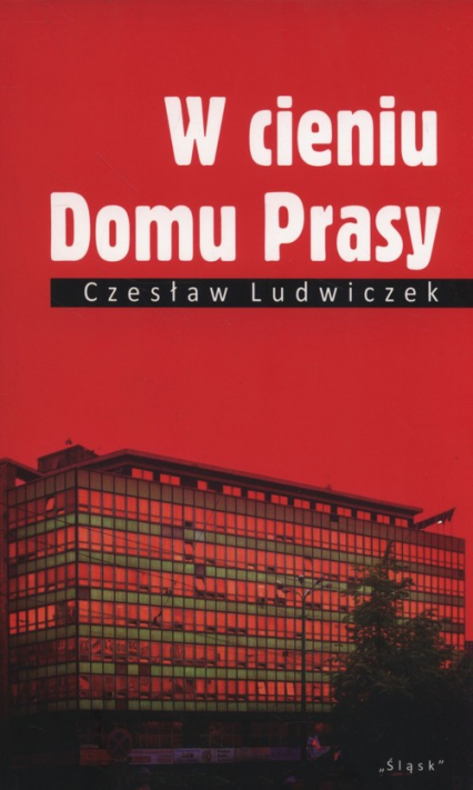 W cieniu Domu Prasy - Czesław Ludwiczek | okładka
