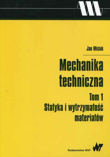 Mechanika techniczna Tom 1 Statyka i wytrzymałość materiałów - Jan Misiak | okładka