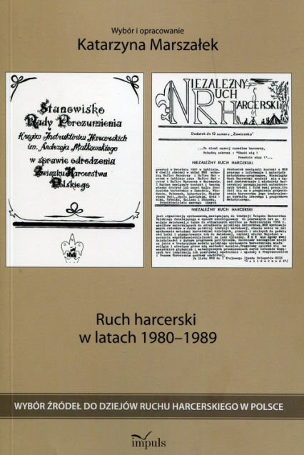 Ruch harcerski w latach 1980-1989 Wybór źródeł do dziejów ruchu harcerskiego w Polsce - Katarzyna Marszałek | okładka