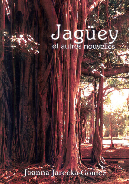 Jagüey et autres nouvelles - Joanna Jarecka-Gomez | okładka