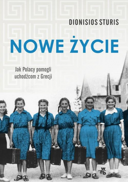 Nowe życie Jak Polacy pomogli uchodźcom z Grecji - Dionisios Sturis | okładka