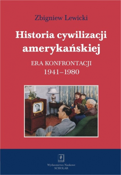 Historia cywilizacji amerykańskiej Tom 4 Era konfrontacji 1941-1980 - Lewicki Zbigniew | okładka