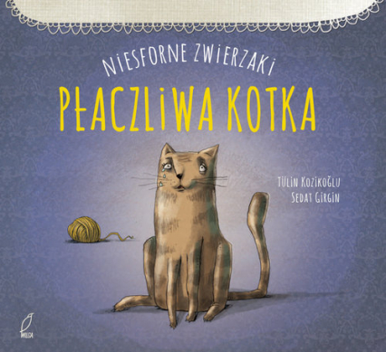 Niesforne zwierzaki Płaczliwa kotka - Tulin Kozikoglu | okładka
