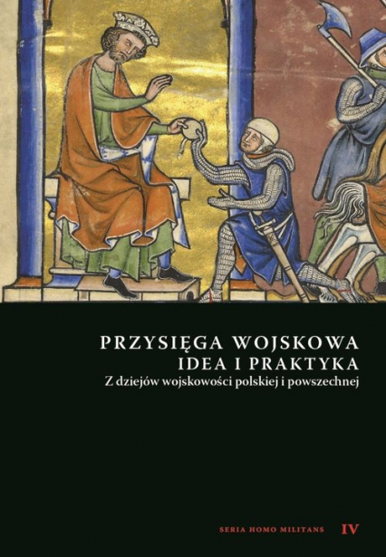 Przysięga wojskowa idea i praktyka Z dziejów wojskowości polskiej i powszechnej -  | okładka