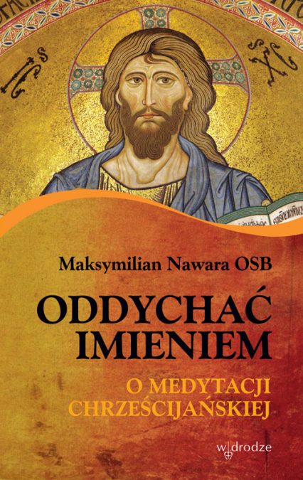 Oddychać imieniem O medytacji chrześcijańskiej - Maksymilian Nawara | okładka