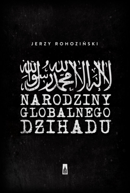 Narodziny globalnego dżihadu - Jerzy Rohoziński | okładka